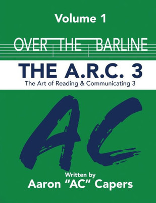 Over The Barline: The A.R.C 3: (Art Of Reading And Communicating)