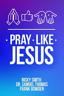 Pray Like Jesus: How to Pray When You’re Not Sure What to Say
