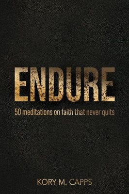 Endure: 50 Meditations On Faith That Never Quits