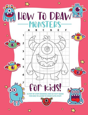 How To Draw Monsters: A Step-By-Step Drawing - Activity Book For Kids To Learn To Draw Pretty Stuff