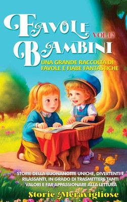 Favole Per Bambini Una Grande Raccolta Di Favole E Fiabe Fantastiche. (Vol.12): Storie Della Buonanotte Uniche, Divertenti E Rilassanti, In Grado Di ... Appassionare Alla Lettura (Italian Edition)