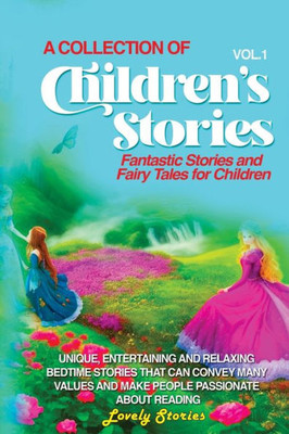 A Collection Of Children'S Stories: Fantastic Stories And Fairy Tales For Children (Vol. 1)