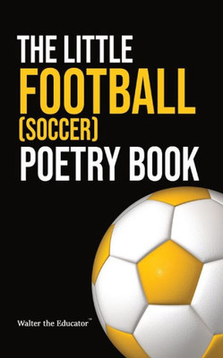 The Little Football (Soccer) Poetry Book (The Little Poetry Sports Book)