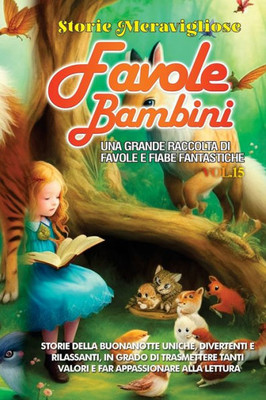 Favole Per Bambini: Una Grande Raccolta Di Favole E Fiabe Fantastiche. (Vol.15) Storie Della Buonanotte Uniche, Divertenti E Rilassanti, In Grado Di ... Appassionare Alla Lettura (Italian Edition)