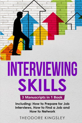 Interviewing Skills: 3-In-1 Guide To Master Problem Solving Interview Questions, Career Hacking & Job Interview Preparation (Career Development)