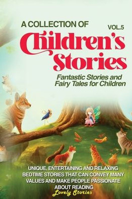 A Collection Of Children'S Stories: Fantastic Stories And Fairy Tales For Children. (Vol 5)