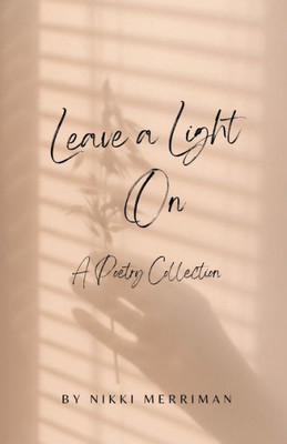 Leave A Light On: A Collection Of Poems