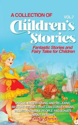 A Collection Of Children'S Stories: Fantastic Stories And Fairy Tales For Children (Vol 7)