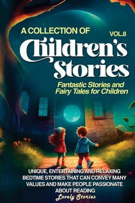 A Collection Of Children'S Stories: Fantastic Stories And Fairy Tales For Children (Vol 8)