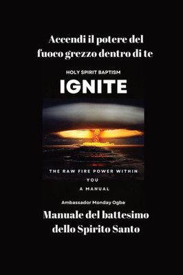 Accendi Il Potere Del Fuoco Grezzo Dentro Di Te - Manuale Del Battesimo Dello Spirito Santo (Italian Edition)