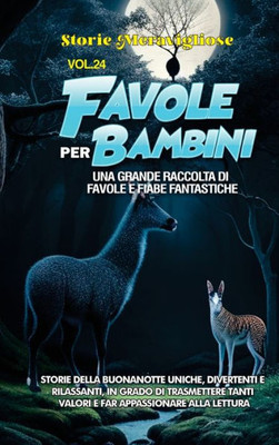 Favole Per Bambini: Una Grande Raccolta Di Favole E Fiabe Fantastiche. (Vol.24) Storie Della Buonanotte Uniche, Divertenti E Rilassanti, In Grado Di ... Appassionare Alla Lettura (Italian Edition)