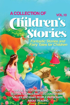 A Collection Of Children'S Stories: Fantastic Stories And Fairy Tales For Children (Vol 10)