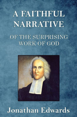 A Faithful Narrative Of The Surprising Work Of God: In The Conversion Of Many Hundred Souls In Northampton, Of New-England