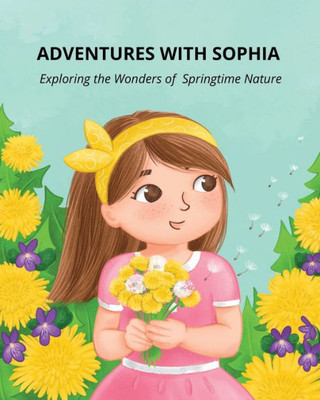 Adventures With Sophia: Exploring The Wonders Of Springtime Nature