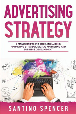 Advertising Strategy: 3-In-1 Guide To Master Digital Advertising, Marketing Automation, Media Planning & Marketing Psychology (Marketing Management)
