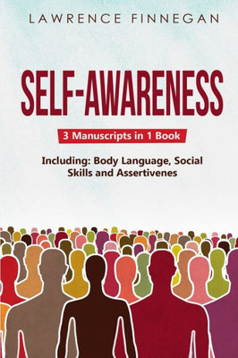 Self-Awareness: 3-In-1 Guide To Master Shadow Work, Facial Expressions, Self-Love & How To Be Charismatic (Communication Skills)
