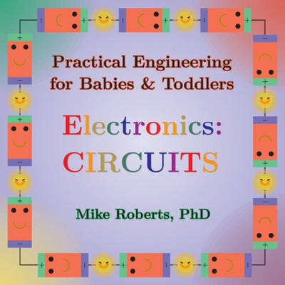 Practical Engineering For Babies & Toddlers - Electronics: Circuits