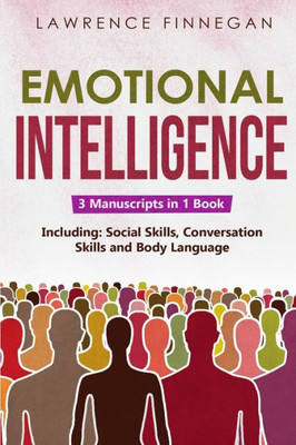 Emotional Intelligence: 3-In-1 Guide To Master Self-Awareness, Conflict Management, How To Overcome Fear & Anxiety (Communication Skills)