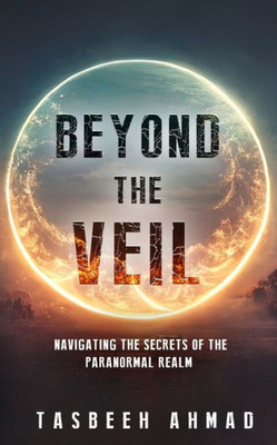 Beyond The Veil: Navigating The Secrets Of The Paranormal Realm