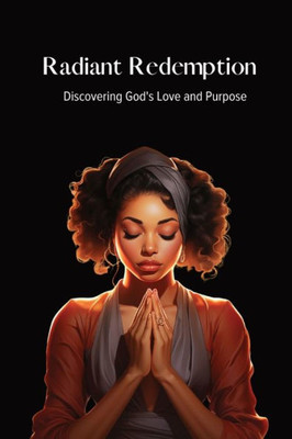 Radiant Redemption: Discovering God'S Love And Purpose