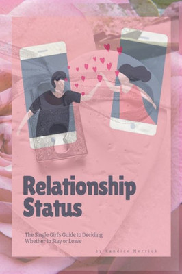 Relationship Status: The Single Girl'S Guide To Deciding Whether To Stay Or Leave