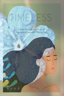 Timeless: Unleashing Your Inner Girl-Boss: An Inspirational Story Journal For Teenage Girls