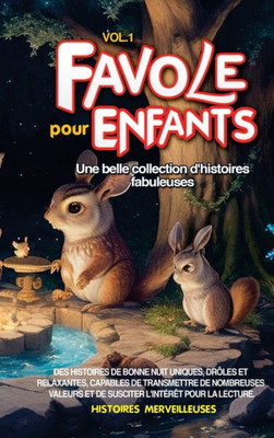 Fables Pour Enfants: Une Belle Collection D'Histoires Fabuleuses. Des Histoires De Bonne Nuit Uniques, Drôles Et Relaxantes, Capables De Transmettre ... Pour La Lecture Vol.1 (French Edition)