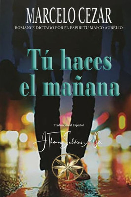 Tú Haces El Mañana (Spanish Edition)