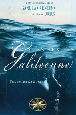 Connexion Galileenne: L'Amour Est Toujours Entre Nous (French Edition)