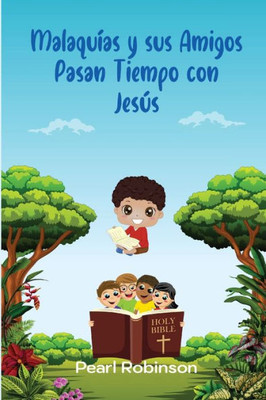 Malaquías Y Sus Amigos Pasan Tiempo Con Jesús (Spanish Edition)