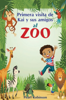 Primera Visita De Kai Y Sus Amigos Al Zoo (Spanish Edition)