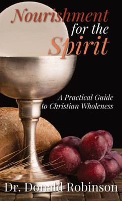 Nourishment For The Spirit: A Practical Guide To Christian Wholeness