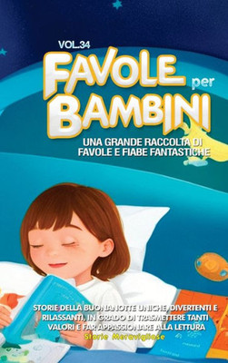 Favole Per Bambini: Una Grande Raccolta Di Favole E Fiabe Fantastiche. (Vol.34) Storie Della Buonanotte Uniche, Divertenti E Rilassanti, In Grado Di ... Appassionare Alla Lettura (Italian Edition)