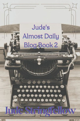 Jude'S Almost Daily Blog Book 2