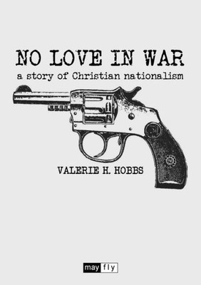No Love In War: A Story Of Christian Nationalism