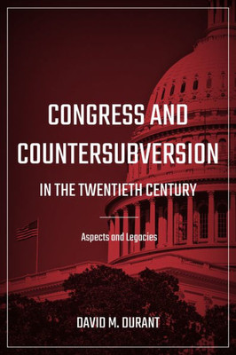 Congress And Countersubversion In The 20Th Century: Aspects And Legacies