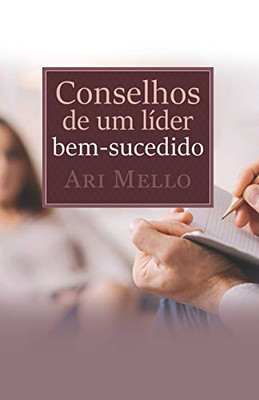 Conselhos de um líder bem-sucedido: Seguir bons conselhos é o segredo do sucesso (Portuguese Edition)