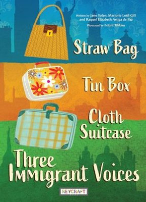 Straw Bag, Tin Box, Cloth Suitcase: Three Immigrant Voices Trade Book | Multigenerational Book | Reading Age 8-12 | Grade Level 3-6 | Juvenile Nonfiction | Reycraft Books