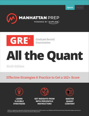 Gre All The Quant: Effective Strategies & Practice From 99Th Percentile Instructors (Manhattan Prep Gre Strategy Guides)