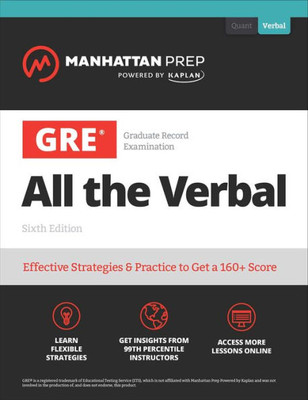 Gre All The Verbal: Effective Strategies & Practice From 99Th Percentile Instructors (Manhattan Prep Gre Strategy Guides)