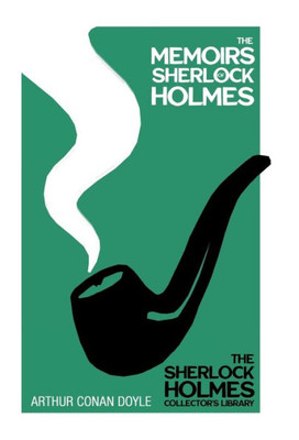 The Memoirs Of Sherlock Holmes - The Sherlock Holmes Collector'S Library: With Original Illustrations By Sidney Paget