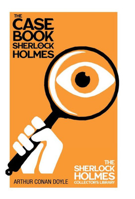 The Case Book Of Sherlock Holmes - The Sherlock Holmes Collector'S Library