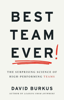 Best Team Ever: The Surprising Science Of High-Performing Teams