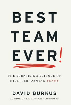 Best Team Ever: The Surprising Science Of High-Performing Teams