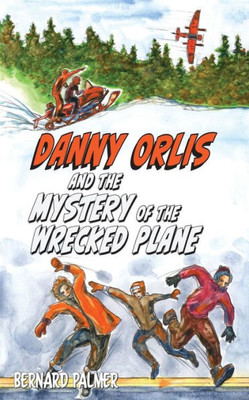 Danny Orlis And The Mystery Of The Wrecked Plane (The Danny Orlis Series)