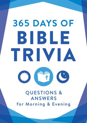 365 Days Of Bible Trivia: Questions & Answers For Morning & Evening