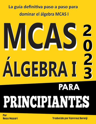 Mcas Álgebra I Para Principiantes: La Guía Definitiva Paso A Paso Para Dominar El Álgebra Mcas I (Spanish Edition)