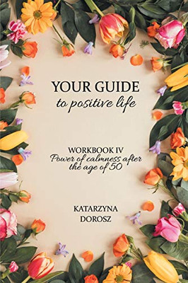 Your Guide to positive life - Power of calmness after the age of 50 (Workbook)