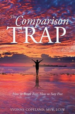 The Comparison Trap: How To Break Free, How To Stay Free