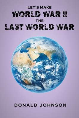 Let'S Make World War Ii The Last World War